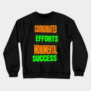 Coordinated Efforts Monumental Success - Teamwork Quotes Crewneck Sweatshirt